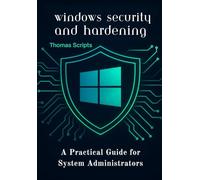 windows security and hardening: A Practical Guide for System Administrators