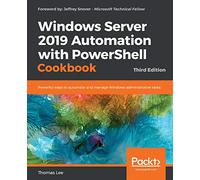 Windows Server 2019 Automation with PowerShell Cookbook - Third Edition: Powerful ways to automate and manage Windows administrative tasks