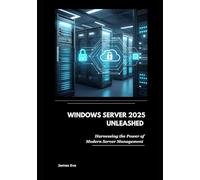 Windows Server 2025 Unleashed: Harnessing the Power of Modern Server Management