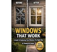 Windows That Work: Your Guide to Replacing Windows The Right Way