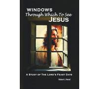 Windows Through Which to See Jesus: A Study of the Lord’s Feast Days