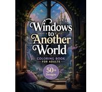 Windows to Another World Coloring Book for Adults: 50+ Enchanted Windows, Magical Interiors, Fantasy Landscapes, Hidden Kingdoms & Mysterious Realms ... Explore (The Fantasy Architecture Collection)