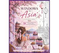 Windows to Asia: A Travel Coloring Book: 38 Charming Window Views of the Most Beautiful Destinations | Relaxing Landscapes, Peaceful Temples, Vibrant Cities & Hidden Gems for Adults