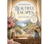 Windows to Beautiful Escapes: A Relaxing Coloring Book of Dreamy Views & Soft Florals