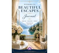 Windows to Beautiful Escapes Journal: Dream • Imagine • Write