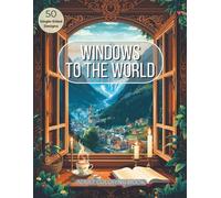 Windows to the world: A Cozy Adult Coloring Journey Through Travel, Festivals, Wildlife, and Scenic Escapes