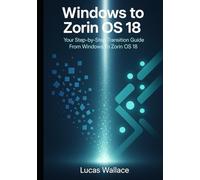 Windows to Zorin OS 18: Your Step-by-Step Transition Guide From Windows To Zorin OS 18