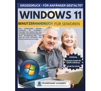 Windows11 Benutzerhandbuch für Senioren: Eine umfassende, visuelle Anleitung für Anfänger: Erkunden Sie nahtlos das neu gestaltete Benutzeroberfläche, ... Complete Done-For-You Success User Guides)