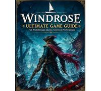 Windrose: Ultimate Game Guide Full Walkthrough, Quests, Secrets & Pro Strategies