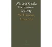 Windsor Castle: The Restored Majesty: A historical romance tracing the castle’s rise, royal restorations, and landscaped estates