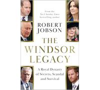 Windsor Legacy: A Royal Dynasty of Secrets, Scandal and Survival