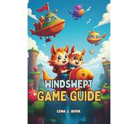 WINDSWEPT GAME GUIDE: In-Depth Strategies, Expert Tips, and Ultimate Walkthroughs for Casual Seekers and Hardcore Adventurers Alike