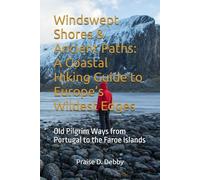Windswept Shores & Ancient Paths: A Coastal Hiking Guide to Europe’s Wildest Edges: Old Pilgrim Ways from Portugal to the Faroe Islands
