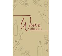 Wine About It: A Wine Tasting Notebook