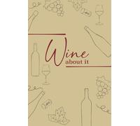 Wine About It: A Wine Tasting Notebook