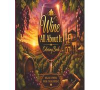 Wine All About It Coloring Book: 50 Relaxing Vineyard Scenes, Cozy Wine Moments & Elegant Designs for Adults to Color, Unwind & Sip