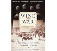 Wine and War: The French, the Nazis, and the Battle for France's Greatest Treasure