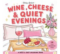 Wine, Cheese & Quiet Evenings: A Bold & Easy Coloring Book (Daisy Apricot)