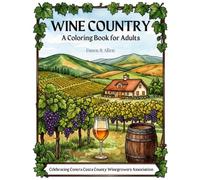 Wine Country: A Coloring Book for Adults: Celebrating the Vineyards, Wines, and Beauty of Contra Costa County A Relaxing Adult Coloring Book for Wine Lovers and Art Enthusiasts