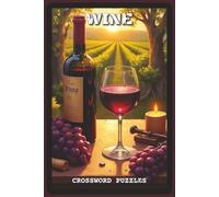Wine Crossword Puzzles: Crossword Puzzles with Easy to Read about Wine, Grapes, Vineyards and More | 6x9 inches, 120 pages, 60 Puzzles - Gift for Wine Lovers, Adults, Puzzle Fans