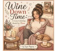 Wine Down Time: A Cozy Coloring Book for Moms: Relaxing and Cozy Coloring Pages for Stress Relief, Self-Care, Quiet Moments, and Mindful Evenings