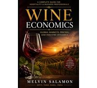 Wine Economics: A Complete Guide to Wine Market Structure, Consumer Behavior, Finance, and Policy (food and beverage service)