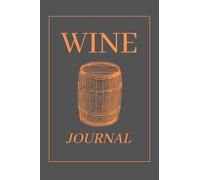 Wine Journal Book & Diary for Wine Lovers - A Notebook Guide for Tasting Notes & Impressions. It makes a Perfect Gift!: 100 Pages Wine Log Book