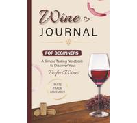 Wine Journal for Beginners: A Simple Tasting Notebook to Discover Your Perfect Wines