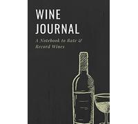 Wine Journal: Wine Journal: A Notebook to Rate & Record Wines| Diary for Wine Lovers| Wine Tasting Journal| Wine Tasting Notes & Impressions| A ... Documenting Your Wine Tasting Experience