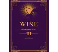 Wine Journeys: The Collector's Atlas, Volume III: 120 Word Search Puzzles Across Six More Wine Regions - England to China's Desert Vineyards