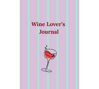 Wine Lover’s Journal: Wine Tasting Log Book to Record Notes, Aromas, Ratings, and Favorites