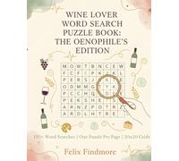 Wine Lover Word Search Puzzle Book: The Oenophile's Edition: 151 Medium-Hard Difficulty Puzzles for Connoisseurs: Featuring 20x20 Grids of Varietals, Regions, and Tasting Notes.