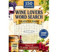 Wine Lovers Word Search: 150 Large-Print Puzzles for Adult Wine Enthusiasts - 3,000 Words with Full Solution
