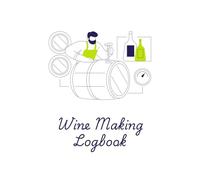 Wine Making Logbook | A Journal to Capture, Rate, and Record Home Wine Making.