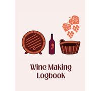 Wine Making Logbook | A Journal to Track, Rate, and Record Home Wine Making Efforts