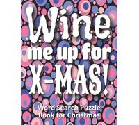 Wine Me Up for Christmas - Word Search Puzzle Book for Christmas: Naughty and Funny Xmas gift for adults & seniors who love wine and holiday cheer | ... brain exercise | Includes a gift page