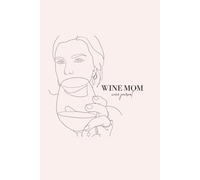 Wine Mom: Wine Journal: for Moms Who Remember Everything But the Bottle They Loved Last Week