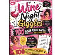 Wine Night Giggles: 100 Adult Puzzle Games for Funny, Unfiltered Fun - Witty, Sassy & Unfiltered Games for Brunch, Parties & Nights Out