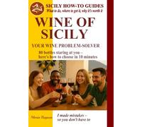 Wine of Sicily: Your Wine Problem-Solver (SICILY HOW-TO GUIDES. What to do, where to get it, and why it’s worth it.)