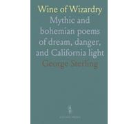 Wine of Wizardry: Mythic and bohemian poems of dream, danger, and California light