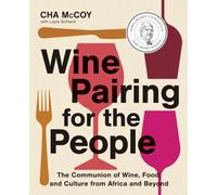 Wine Pairing for the People: The Communion of Wine, Food, and Culture from Africa and Beyond