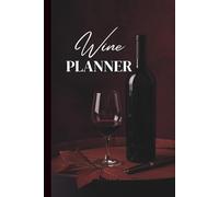 WINE PLANNER: Planner for Wine Lovers: A Specialized Agenda for the World of Wine with Technical Guides, Management Tools, and Professional Tracking