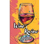 Wine Review Log Book: The Perfect Journal for Wine Lovers