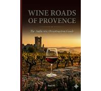 Wine Roads of Provence: The Authentic Oenotourism Guide - Vineyards, Wine Villages, Tastings and Local Secrets from Châteauneuf-du-Pape to Gigondas