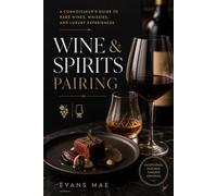 Wine & Spirits Pairing: A Connoisseur's Guide to Rare Wines, Whiskies, and Luxury Experiences