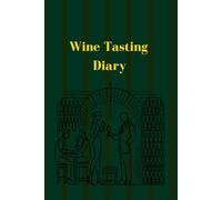 Wine Tasting Diary: Track Your Wine Tastings, Ratings, and Favorite Bottles