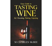 Wine Tasting: Easy Guide for Choosing , Paring, Enjoying: Wine Tasting Course