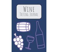Wine Tasting Journal: A Blank Wine Tasting Notebook & Diary | The Perfect Gift for Wine Lovers, Beginners & Enthusiasts
