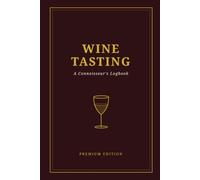 Wine Tasting Journal: A Premium Logbook for Wine Connoisseurs: Record Vintages, Aroma Profiles, and Tasting Notes