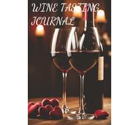 Wine Tasting Journal: A Wine Log Book to Record Tasting Notes, Aromas, Flavor Profiles, Ratings, and Favorite Bottles